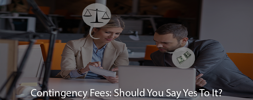 Contingency Fee Should You Say Yes To It